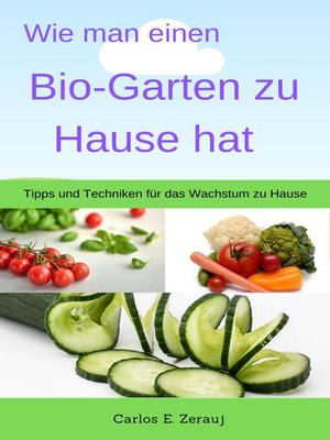 cover image of Wie man einen Bio-Garten zu Hause hat Tipps und Techniken für das Wachstum zu Hause
